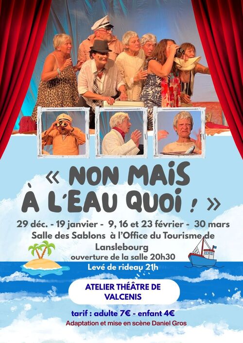 Pièce de théâtre - Non mais à l'eau quoi !