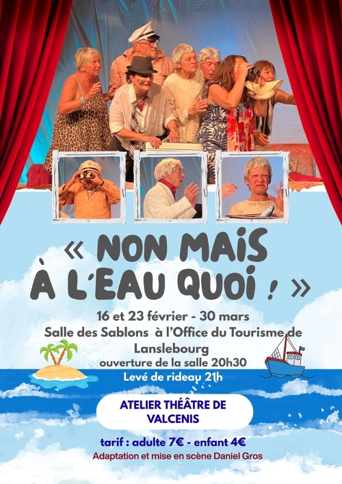 Pièce de théâtre - Non mais à l'eau quoi !